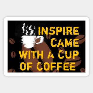 Inspire Came With A Cup Of Coffee Sticker
